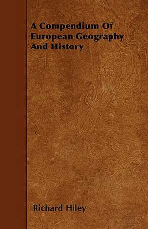 A Compendium Of European Geography And History de Richard Hiley