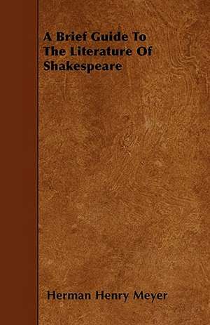 A Brief Guide To The Literature Of Shakespeare de Herman Henry Meyer