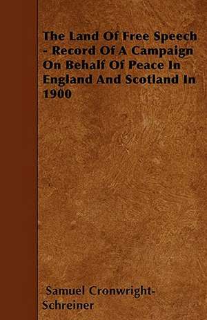 The Land Of Free Speech - Record Of A Campaign On Behalf Of Peace In England And Scotland In 1900 de Samuel Cronwright-Schreiner