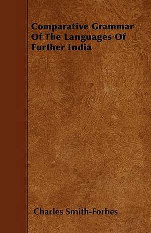 Comparative Grammar Of The Languages Of Further India de Charles Smith-Forbes