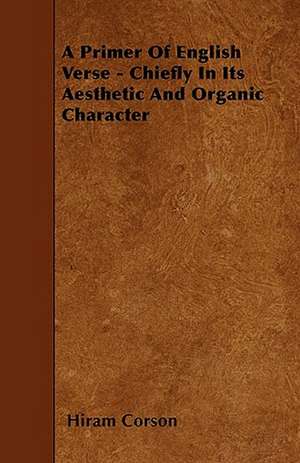 A Primer Of English Verse - Chiefly In Its Aesthetic And Organic Character de Hiram Corson