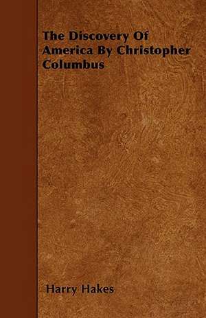 The Discovery Of America By Christopher Columbus de Harry Hakes