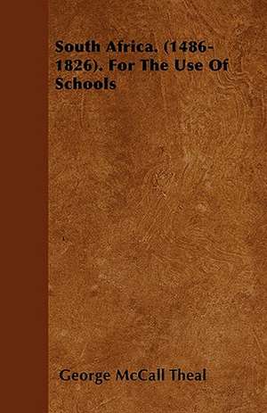 South Africa. (1486-1826). For The Use Of Schools de George McCall Theal