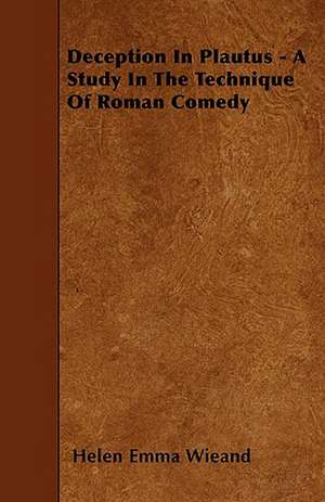 Deception In Plautus - A Study In The Technique Of Roman Comedy de Helen Emma Wieand