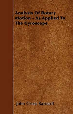 Analysis Of Rotary Motion - As Applied To The Gyroscope de John Gross Barnard