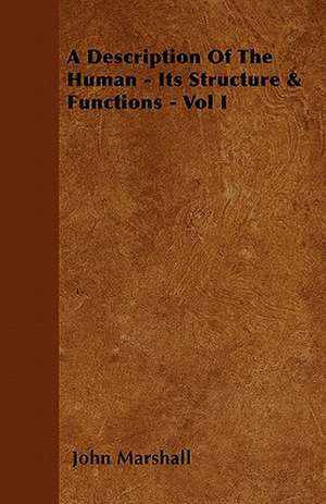 A Description Of The Human - Its Structure & Functions - Vol I de John Marshall