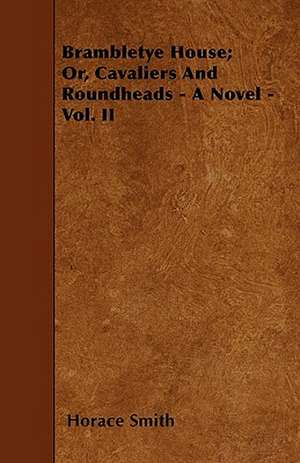 Brambletye House; Or, Cavaliers And Roundheads - A Novel - Vol. II de Horace Smith