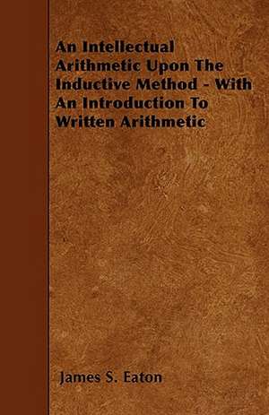 An Intellectual Arithmetic Upon The Inductive Method - With An Introduction To Written Arithmetic de James Seaton