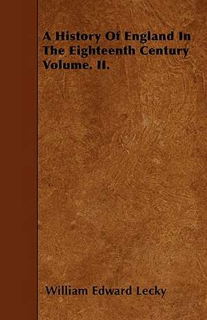 A History Of England In The Eighteenth Century Volume. II. de William Edward Lecky