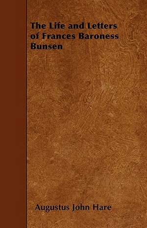 The Life and Letters of Frances Baroness Bunsen de Augustus John Cuthbert Hare