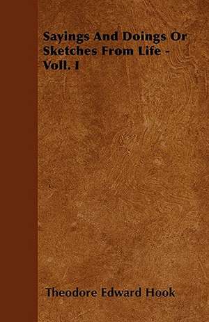 Sayings And Doings Or Sketches From Life - Voll. I de Theodore Edward Hook