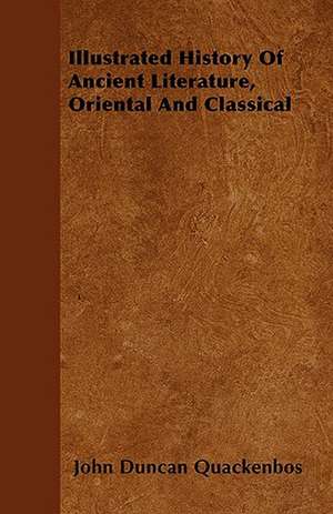 Illustrated History Of Ancient Literature, Oriental And Classical de John Duncan Quackenbos