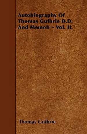 Autobiography Of Thomas Guthrie D.D. And Memoir - Vol. II. de Thomas Guthrie