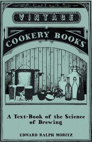 A Text-Book of the Science of Brewing de Edward Ralph Moritz