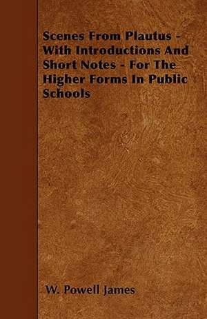 Scenes From Plautus - With Introductions And Short Notes - For The Higher Forms In Public Schools de W. Powell James