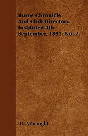 Burns Chronicle And Club Directory. Instituted 4th September, 1891. No. 2. de D. M'Naught