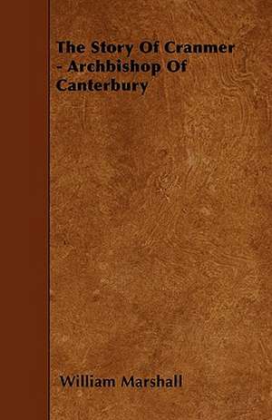 The Story Of Cranmer - Archbishop Of Canterbury de William Marshall