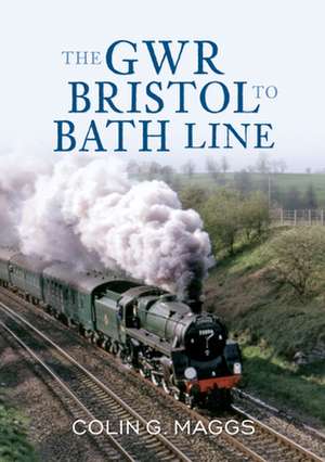 The Gwr Bristol to Bath Line de Colin Maggs