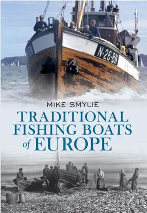 Traditional Fishing Boats of Europe de Mike Smylie