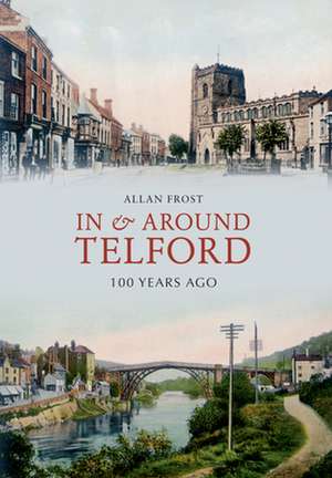 In and Around Telford 100 Years Ago de Allan Frost