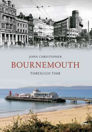 Bournemouth Through Time de John Christopher