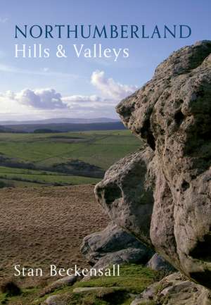 Northumberland Hills & Valleys de Stan Beckensall