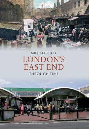 London's East End Through Time de Michael Foley