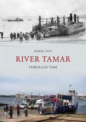 River Tamar Through Time de Derek Tait