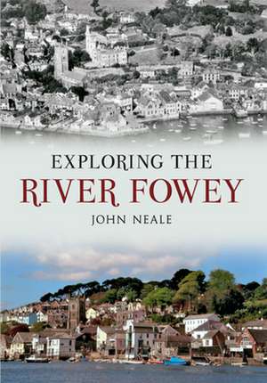 Exploring the River Fowey de John Neale