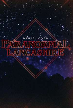 Paranormal Lancashire de Daniel J. Codd