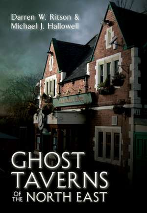 Ghost Taverns of the North East de Darren W. Ritson