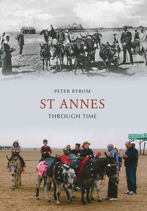 Byrom, P: St Annes Through Time de Peter Byrom