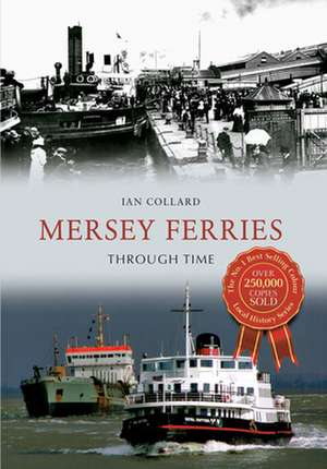 Mersey Ferries Through Time de Ian Collard