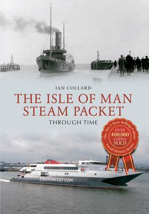 The Isle of Man Steam Packet Through Time de Ian Collard