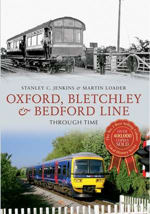 Oxford, Bletchley & Bedford Line Through Time de Stanley C. Jenkins