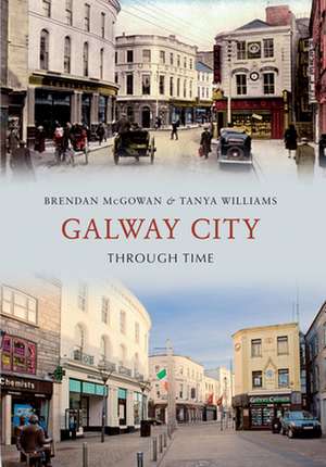 Galway City Through Time de Brendan McGowan