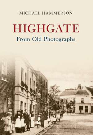 Highgate from Old Photographs: A Photographic History de Michael Hammerson