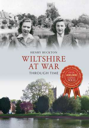 Buckton, H: Wiltshire at War Through Time de Henry Buckton