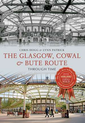 The Glasgow, Cowal & Bute Route Through Time de Chris Hogg