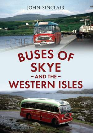 Buses of Skye and the Western Isles de John Sinclair