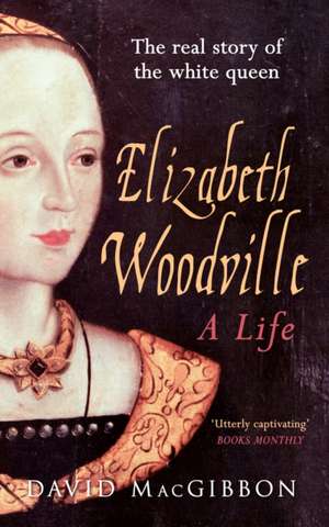 Elizabeth Woodville de David MacGibbon