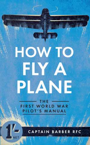 How to Fly a Plane de Captain Horatio Barber