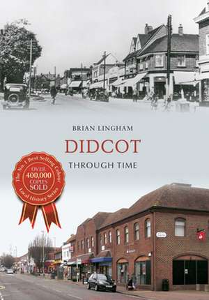 Didcot Through Time de Brian Lingham