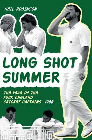 Long Shot Summer the Year of Four England Cricket Captains 1988 de Neil Robinson