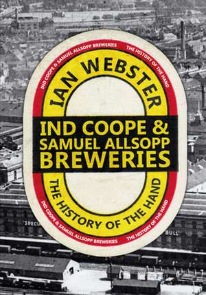 A History of Ind Coope and Samuel Allsopp's Breweries: Busby's Legacy de Ian Webster