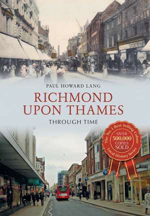 Richmond upon Thames Through Time de Paul Howard Lang