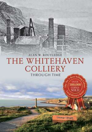 The Whitehaven Colliery Through Time de Alan W. Routledge