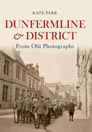 Dunfermline & District From Old Photographs de Kate Park