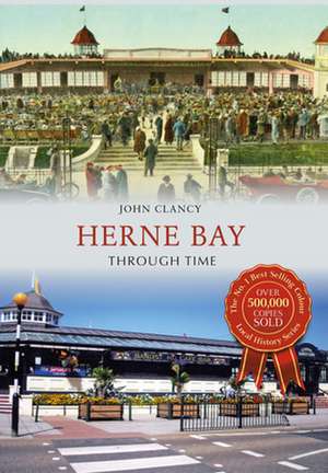 Herne Bay Through Time de John Clancy