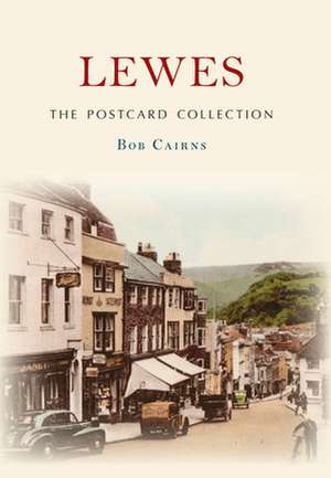 Cairns, B: Lewes The Postcard Collection de Bob Cairns